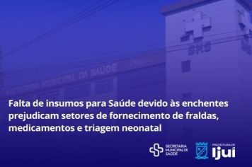 Falta de insumos para Saúde devido às enchentes prejudicam setores de fornecimento de fraldas, medicamentos e triagem neonatal