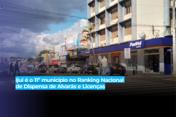 Ijuí é o 11º município no Ranking Nacional de Dispensa de Alvarás e Licenças