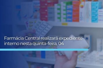 Farmácia Central terá expediente interno nesta quinta, 4, pela manhã