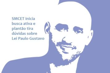 SMCET inicia busca ativa e plantão tira dúvidas sobre Lei Paulo Gustavo