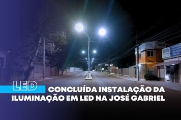 Concluída instalação da iluminação em Led na José Gabriel