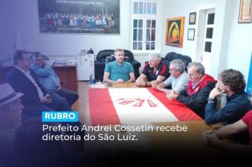 Prefeito Andrei Cossetin recebe diretoria do São Luiz