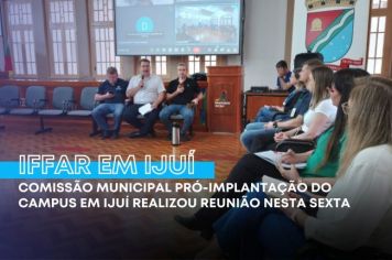 Comissão Municipal trabalha para concretizar a instalação do Instituto Federal em Ijuí