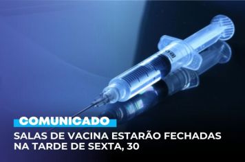 Salas de Vacina estarão fechadas na tarde de sexta, 30