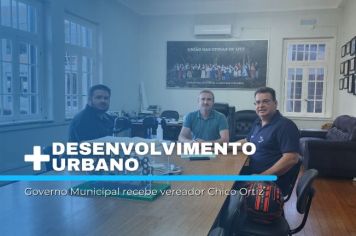 Governo Municipal recebe vereador Chico Ortiz