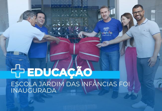 Escola Jardim das Infâncias foi inaugurada no sábado