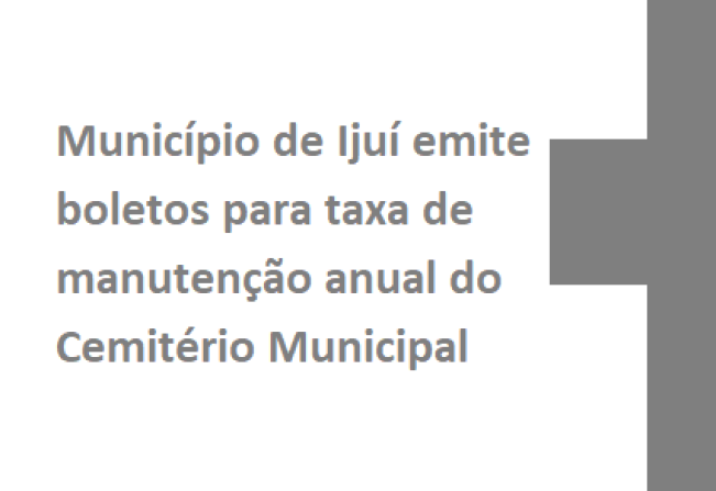 Município de Ijuí emite boletos para taxa de manutenção anual do Cemitério Municipal 