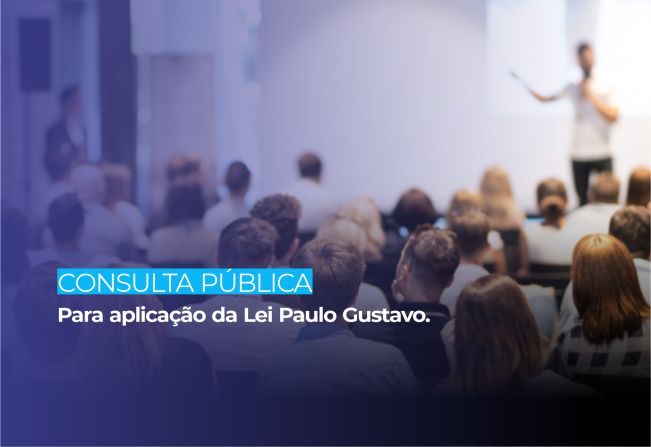 Consulta pública para aplicação da Lei Paulo Gustavo segue até dia 1º de abril de 2023