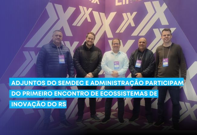 Adjuntos do Semdec e Administração participam do primeiro encontro de ecossistemas de inovação do RS
