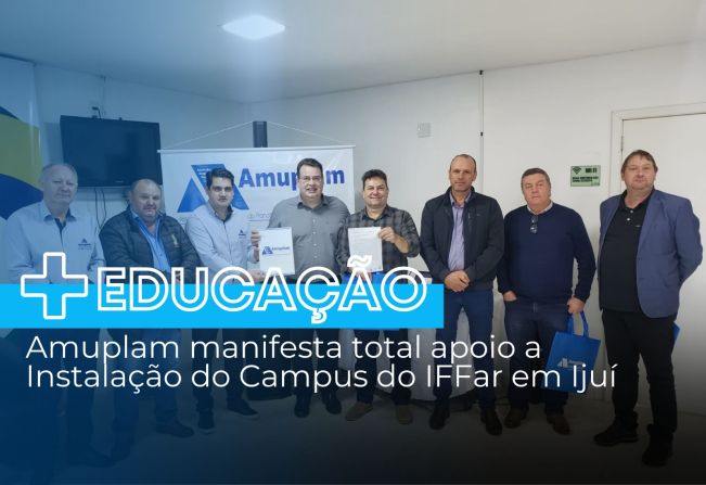 Amuplam manifesta total apoio a instalação do Campus do IFFar em Ijuí