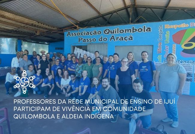 Professores da rede municipal de ensino de Ijuí participam de vivência em Comunidade Quilombola e Aldeia Indígena