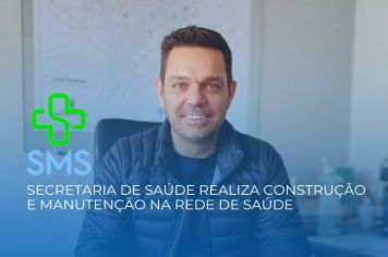 Secretaria de Saúde realiza construção e manutenção na rede de saúde