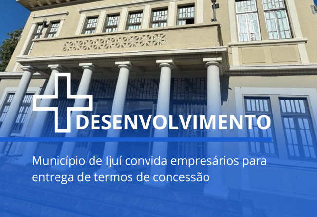Município de Ijuí convida empresários para entrega de termos de concessão 